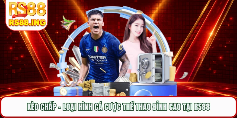 Kèo Chấp - Loại Hình Cá Cược Thể Thao Đỉnh Cao Tại RS88